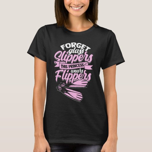 Forget Glass Slippers  Flippers Swimmer  Swimming Tシャツ (正面)