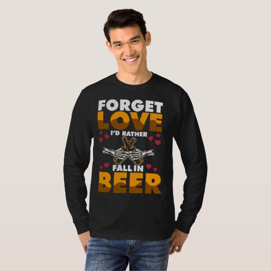 Forget Love I d rather Fall In Beer Tシャツ (正面フル)