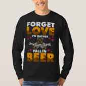 Forget Love I d rather Fall In Beer Tシャツ (正面)