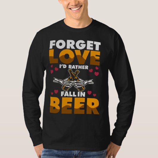 Forget Love I d rather Fall In Beer Tシャツ (正面)