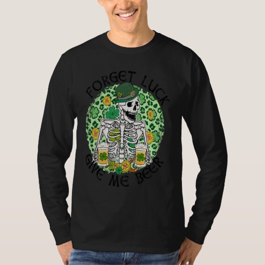 Forget Luck Give Me Beer St Patrick's Day Skeleton Tシャツ (正面)