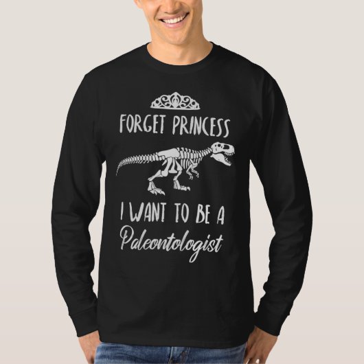 Forget Princess I Want to be a Paleontologist Dino Tシャツ (正面)