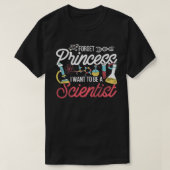 Forget Princess I Want To Be A Scientist Science Tシャツ (デザイン正面)