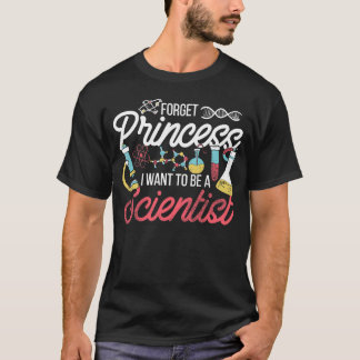 Forget Princess I Want To Be A Scientist Science Tシャツ