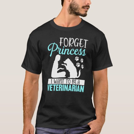 Forget Princess I Want To Be A Veterinarian Vet Te Tシャツ (正面)