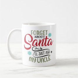 Forget Santa Ask My Uncle Christmas コーヒーマグカップ