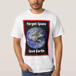 Forget Space Save Earth. Tシャツ