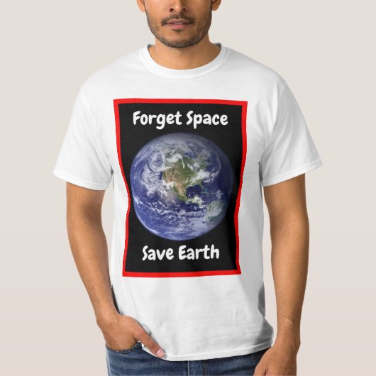 Forget Space Save Earth. Tシャツ (正面)