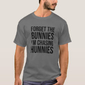 Forget The Bunnies I'm Chasing Hunnies ,Easter Egg Tシャツ (正面)