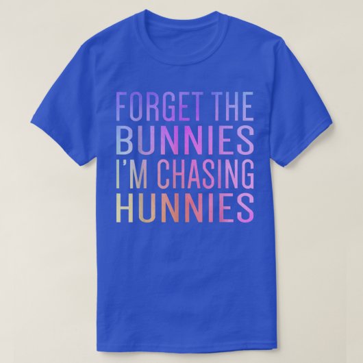 Forget the Bunnies I'm Chasing Hunnies Easter Egg  Tシャツ (デザイン正面)