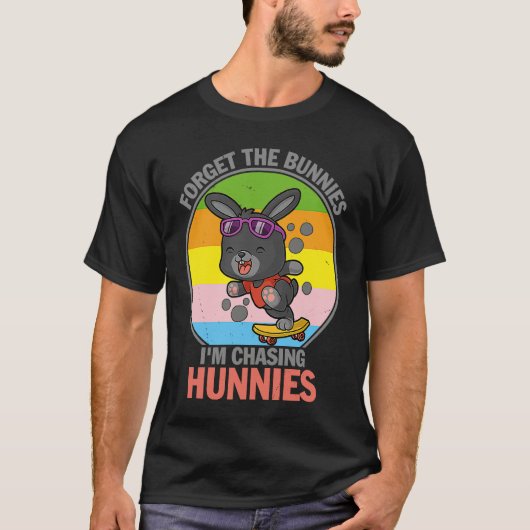 Forget The Bunnies I'm Chasing Hunnies   Easter Tシャツ (正面)