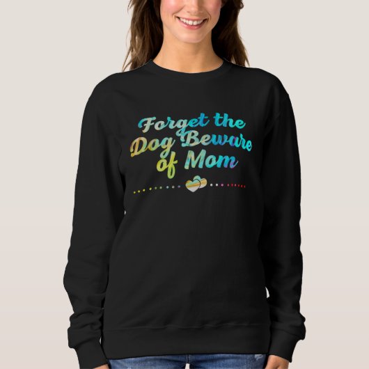 Forget the Dog Beware of Mom  Mothers Day Humor スウェットシャツ (正面)