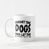 Forget The Dogs Who Let The Idiots Out Funny Dog L コーヒーマグカップ (左)