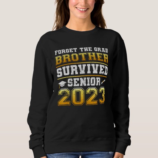 Forget The Grad Brother Survived Senior 2023 Tees スウェットシャツ (正面)