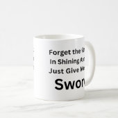 Forget the Knight Just Give Me the Sword Mug コーヒーマグカップ (正面右)