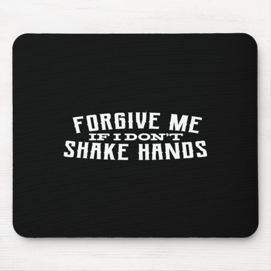 Forgive Me If I Don't Shake Hands  マウスパッド (正面)