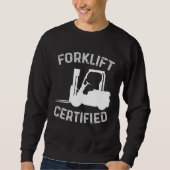 Forklift Certified Certified Forklift Driver Lift  スウェットシャツ (正面)