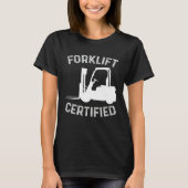 Forklift Certified Certified Forklift Driver Lift  Tシャツ (正面)