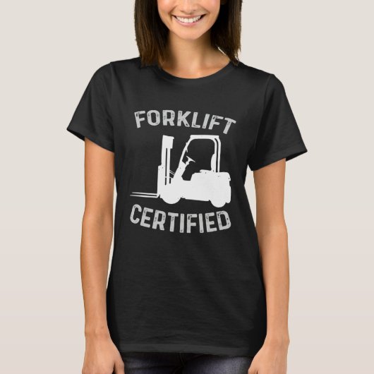 Forklift Certified Certified Forklift Driver Lift  Tシャツ (正面)