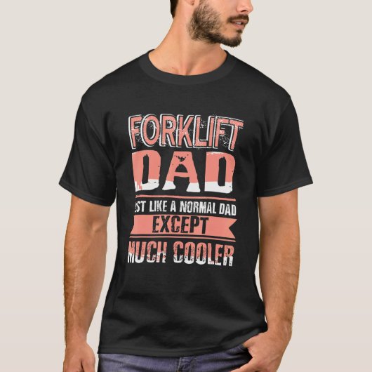 Forklift Dad Like Normal Dad Except Much Cooler Pr Tシャツ (正面)