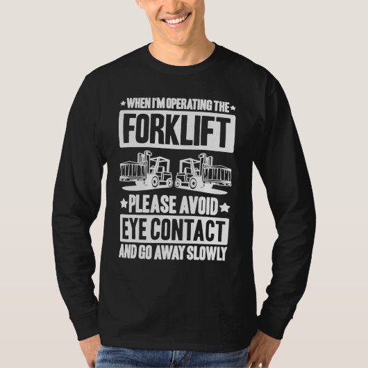 Forklift Driver Avoid Eye Contact Forklift Operato Tシャツ (正面)