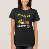 Forklift driver Fork it Stack it saying Tシャツ (正面)