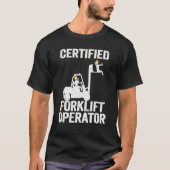 Forklift Driver Forklift Certified Forklift Operat Tシャツ (正面)