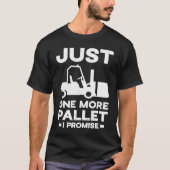 Forklift Driver Forklifter one more pallet I promi Tシャツ (正面)
