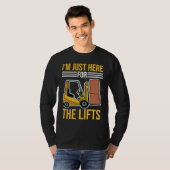 Forklift Driver Just Here For The Lifts Tシャツ (正面フル)