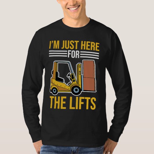 Forklift Driver Just Here For The Lifts Tシャツ (正面)