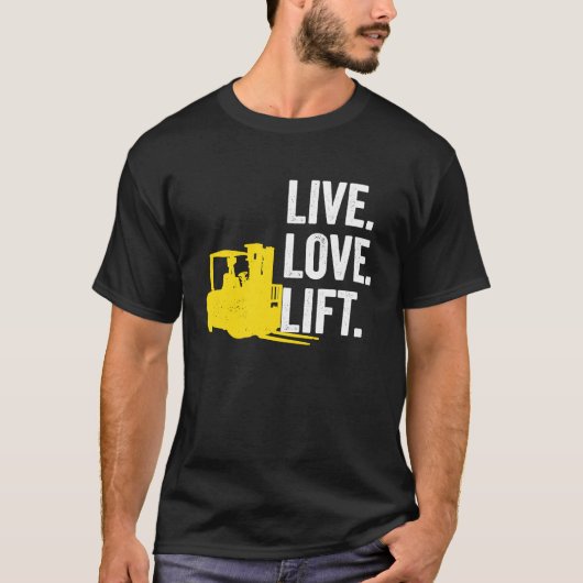 Forklift Driver Live Lofe Lift Tシャツ (正面)