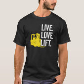Forklift Driver Live Lofe Lift Tシャツ (正面)