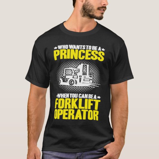 Forklift Driver Who Wants To Be A Princess Forklif Tシャツ (正面)
