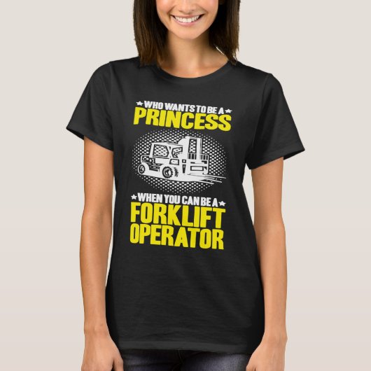 Forklift Driver Who Wants To Be A Princess Forklif Tシャツ (正面)