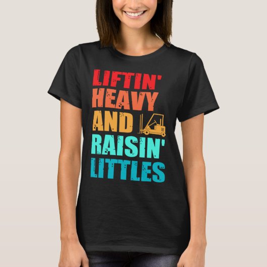 Forklift Operator Dad Truck Driver Raise Littles Tシャツ (正面)