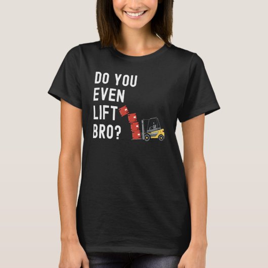 Forklift Operator Do You Even Lift Bro  Forklift R Tシャツ (正面)