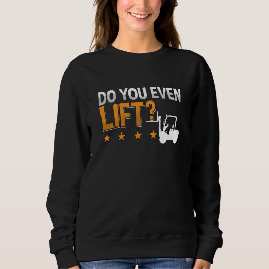 Forklift Operator Do You Even Lift Worker Driver スウェットシャツ (正面)