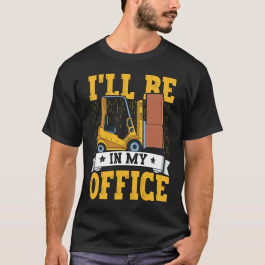 Forklift Operator I'll Be In My Office Forklift Dr Tシャツ (正面)