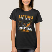 Forklift Operator Lifting Pallets Forklift Driver  Tシャツ (正面)