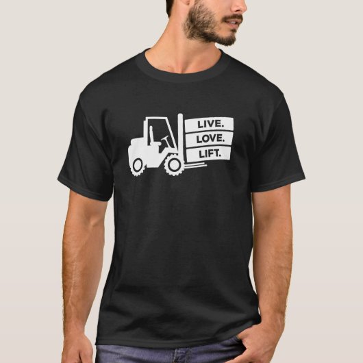 Forklift Operator Live Love Lift Warehouse Forklif Tシャツ (正面)