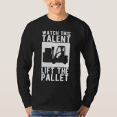 Forklift Operator Watch This Talent Lift The Palle Tシャツ (正面)