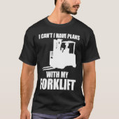 Forklifter Have Plans with Forklift Tシャツ (正面)