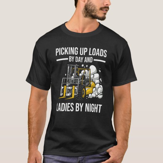 Forklifter Loads By Day Ladies By Night Tシャツ (正面)
