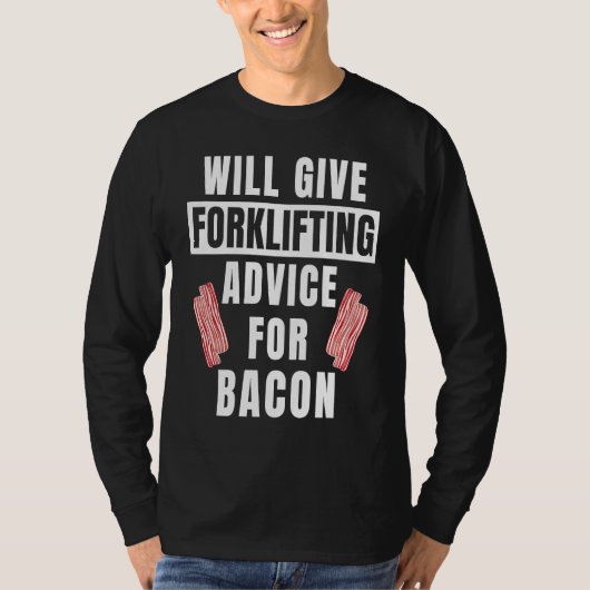 Forklifting Advice For Bacon  Forklift Operator Tシャツ (正面)