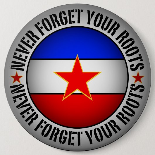 Former Yugoslavia - Never Forget Your Roots  缶バッジ (正面)