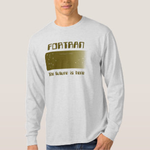 FORTRAN -未来はここにあります Tシャツ