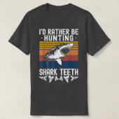 Fossil Hunting Id Rather Be Hunting Shark Teeth Tシャツ (デザイン正面)