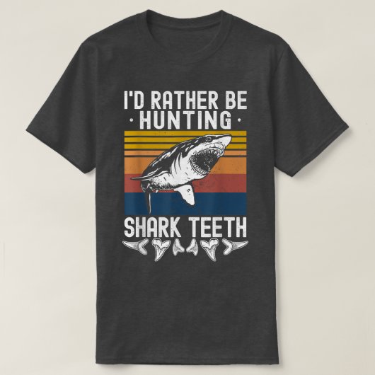 Fossil Hunting Id Rather Be Hunting Shark Teeth Tシャツ (デザイン正面)