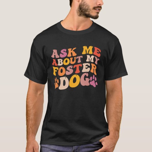 Foster Dog Care Groovy Ask Me About My Foster Dog Tシャツ (正面)