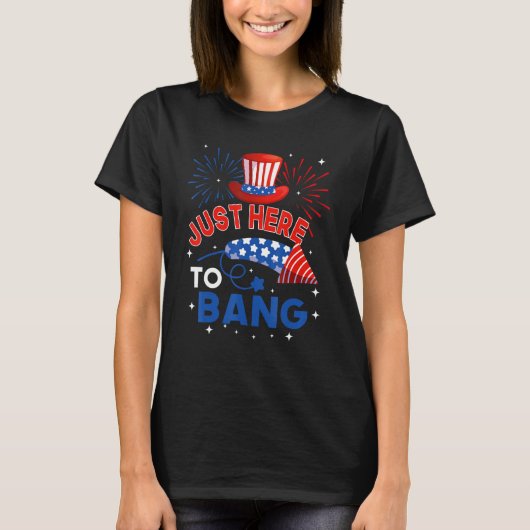 Fourth of July  4th of July Just here to bang Tシャツ (正面)